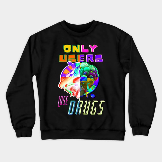 Only Users Lose Drugs - Funny drug puns Crewneck Sweatshirt by Trippy Critters